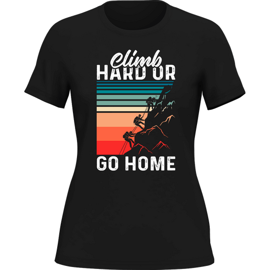 Climb Hard Or Go Home T-Shirt for Women - Tanks Treasures