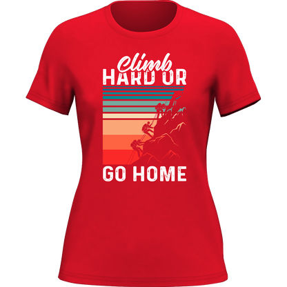 Climb Hard Or Go Home T-Shirt for Women - Tanks Treasures