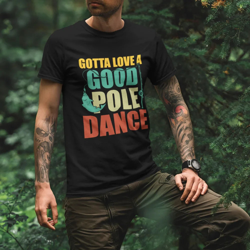 Gotta Love A Good Pole Dance Man T-Shirt - Tanks Treasures
