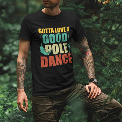 Gotta Love A Good Pole Dance Man T-Shirt - Tanks Treasures
