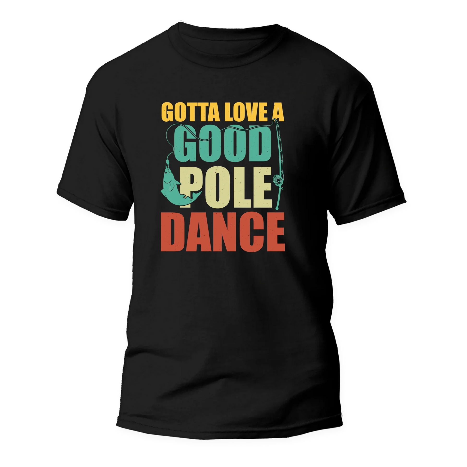 Gotta Love A Good Pole Dance Man T-Shirt - Tanks Treasures