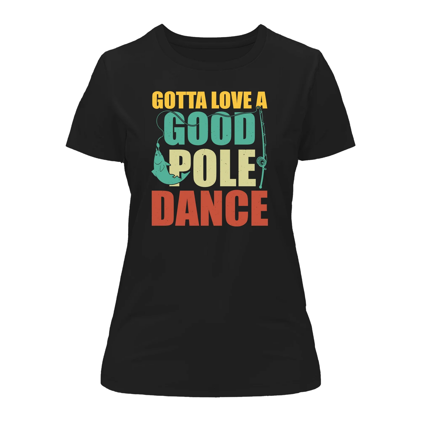 Gotta Love A Good Pole Dance T-Shirt for Women - Tanks Treasures