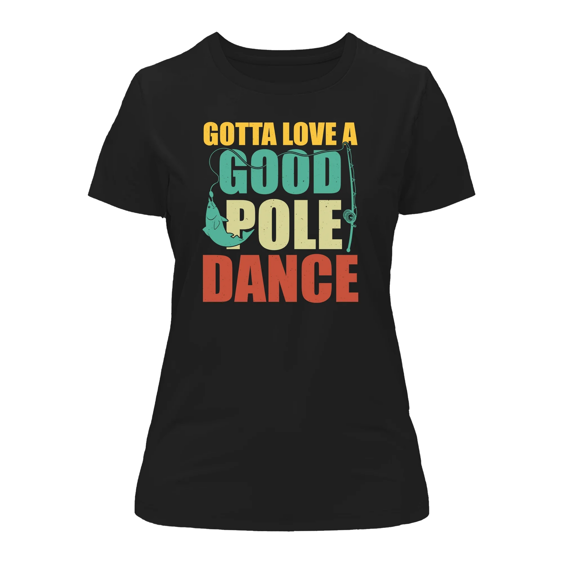 Gotta Love A Good Pole Dance T-Shirt for Women - Tanks Treasures