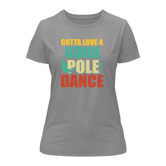 Gotta Love A Good Pole Dance T-Shirt for Women - Tanks Treasures