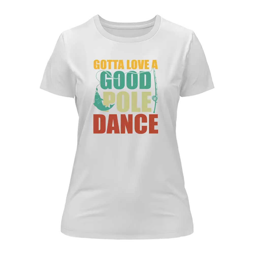 Gotta Love A Good Pole Dance T-Shirt for Women - Tanks Treasures