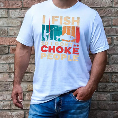 I Fish So I Don't Choke People Shirt - Tanks Treasures