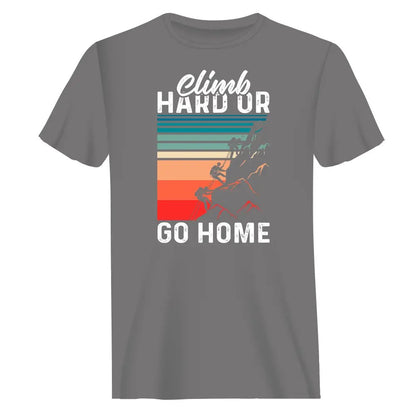 Climb Hard Or Go Home Man T-Shirt - Tanks Treasures